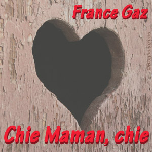 "Chie Maman, chie" de France Gaz